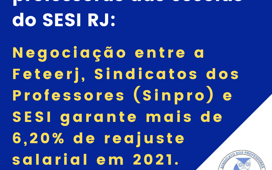 NEGOCIAÇÃO ENTRE O SESI-RJ, FETEERJ E SINDICATOS DOS PROFESSORES GARANTE MAIS DE 6,22% DE REAJUSTE SALARIAL