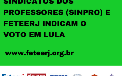 DIRETORIAS DA FETEERJ E DOS SINDICATOS DOS PROFESSORES INDICAM O VOTO EM LULA PARA PRESIDENTE DA REPÚBLICA